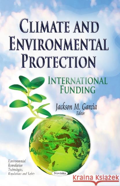 Climate & Environmental Protection: International Funding Jackson M Garcia 9781631179600 Nova Science Publishers Inc - książka