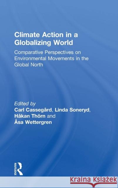 Climate Action in a Globalizing World: Comparative Perspectives on Environmental Movements in the Global North Carl Cassegard Linda Soneryd Hakan Thorn 9781138667280 Routledge - książka