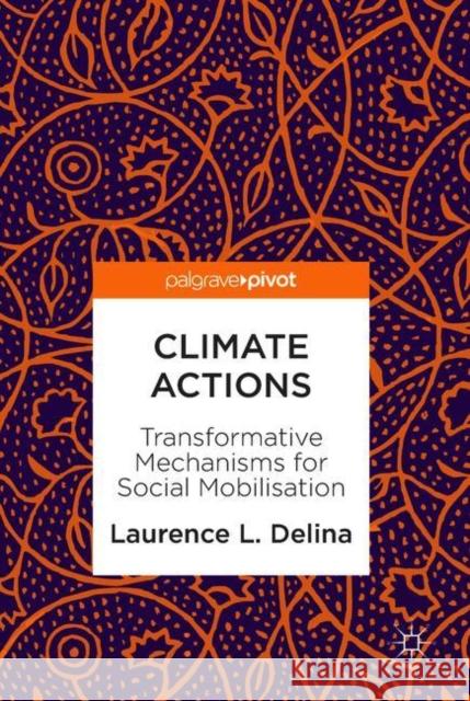 Climate Actions: Transformative Mechanisms for Social Mobilisation Delina, Laurence L. 9783319918839 Palgrave Pivot - książka