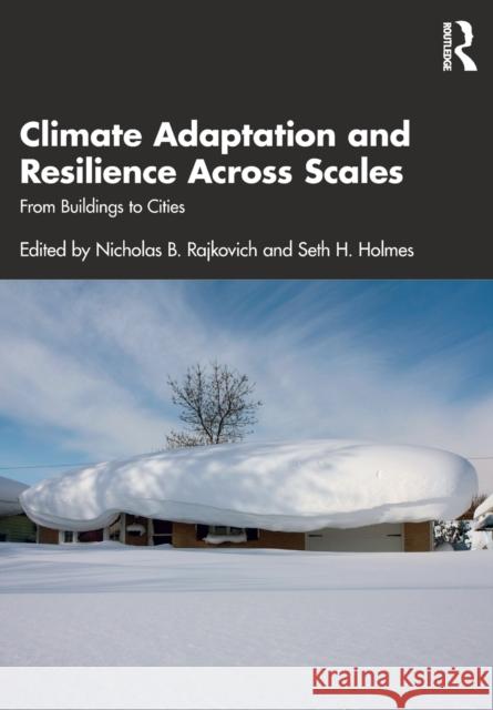 Climate Adaptation and Resilience Across Scales: From Buildings to Cities Nicholas Rajkovich Seth H. Holmes 9780367467333 Routledge - książka