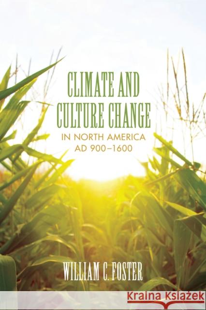 Climate and Culture Change in North America AD 900-1600 William C. Foster 9780292737617 University of Texas Press - książka