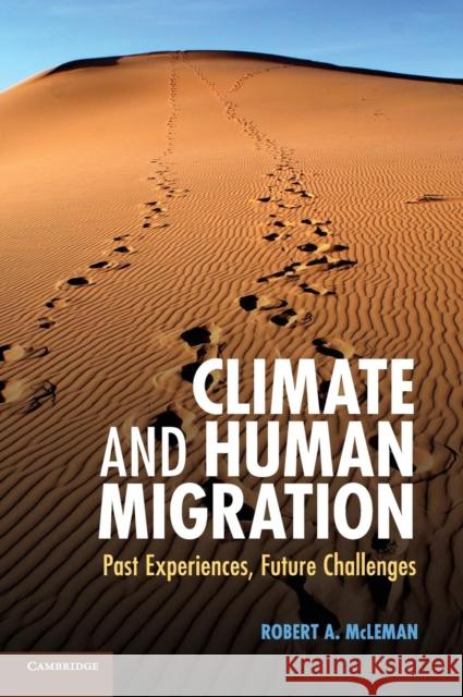 Climate and Human Migration: Past Experiences, Future Challenges McLeman, Robert A. 9781107022652 Cambridge University Press - książka