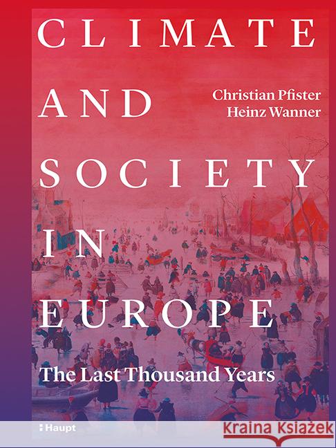 Climate and Society in Europe Pfister, Christian, Wanner, Heinz 9783258082349 Haupt - książka
