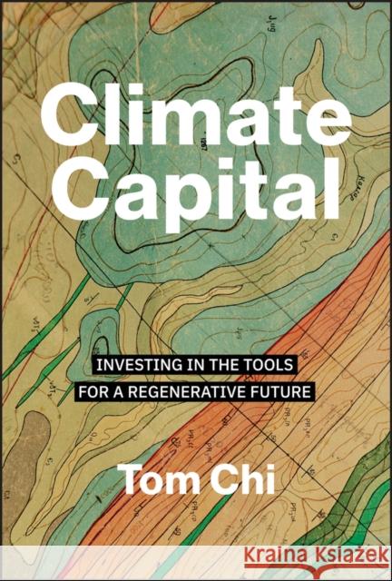 Climate Capital: Investing in the Tools for a Regenerative Future Tom Chi 9781394351244 Wiley - książka