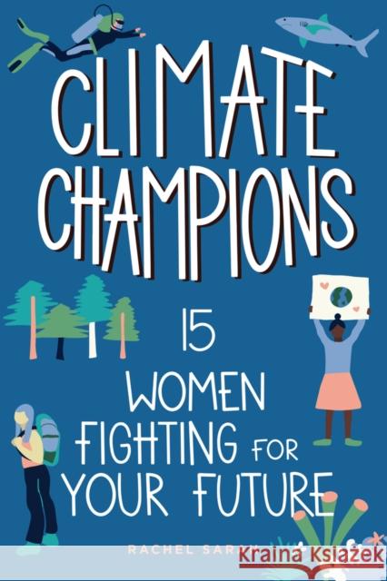 Climate Champions: 15 Women Fighting for Your Future Rachel Sarah 9781641607001 Chicago Review Press - książka