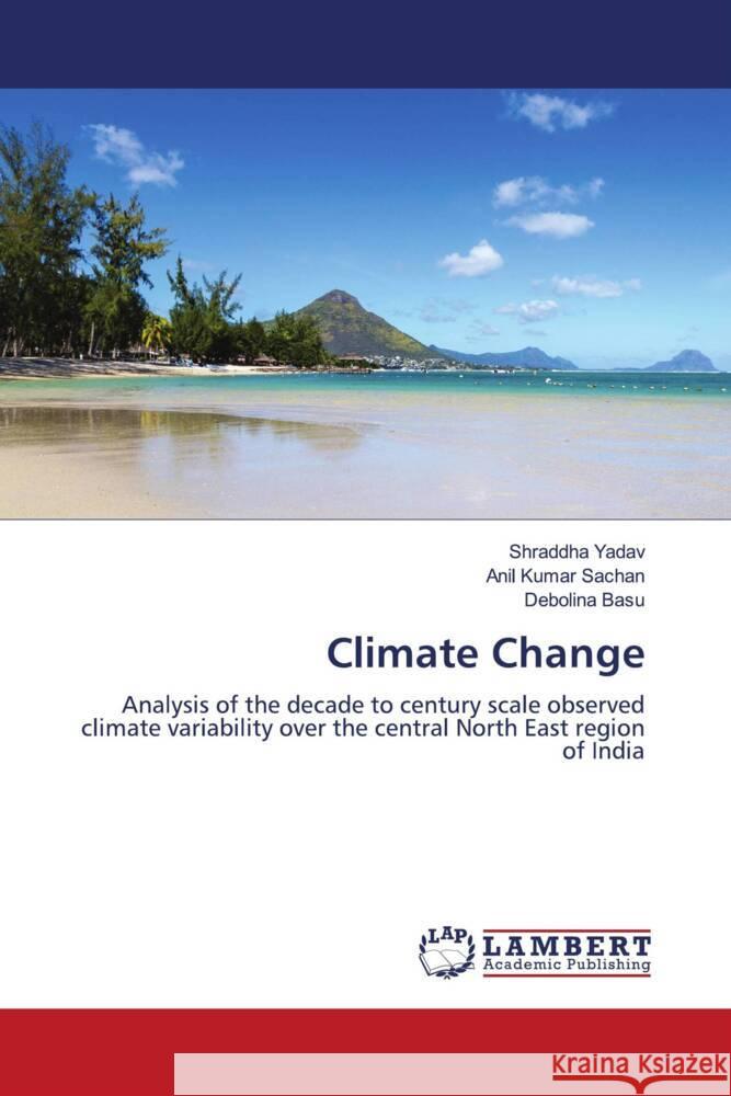 Climate Change Yadav, Shraddha, Sachan, Anil Kumar, Basu, Debolina 9786202005784 LAP Lambert Academic Publishing - książka