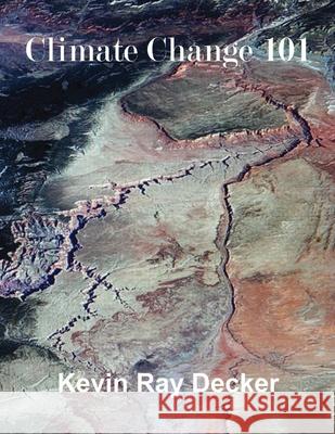 Climate Change 101 Kevin Ray Decker 9798532223158 Independently Published - książka