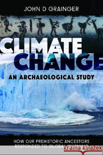 Climate Change - An Archaeological Study: How Our Prehistoric Ancestors Responded to Global Warming Grainger, John D. 9781526786548 Pen and Sword History - książka