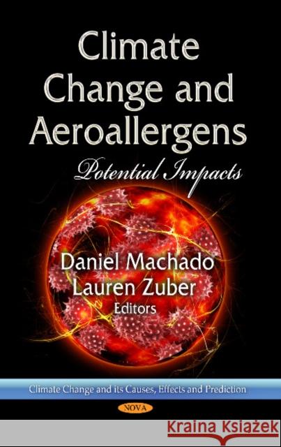 Climate Change & Aeroallergens: Potential Impacts Daniel Machado, Lauren Zuber 9781629483030 Nova Science Publishers Inc - książka
