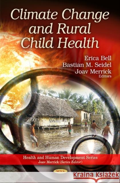 Climate Change & Rural Child Health Erica Bell, Bastian M. Seidel, Joav Merrick, MD, MMedSci, DMSc 9781611226409 Nova Science Publishers Inc - książka
