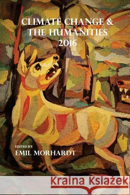 Climate Change & The Humanities 2016 Morhardt, J. Emil 9780996353656 Cloudripper Press - książka