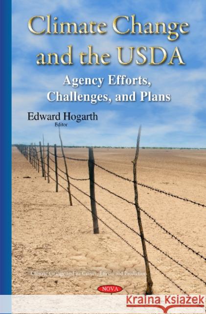 Climate Change & the USDA: Agency Efforts, Challenges & Plans Edward Hogarth 9781634820530 Nova Science Publishers Inc - książka