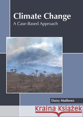 Climate Change: A Case-Based Approach Daisy Mathews 9781639891061 States Academic Press - książka