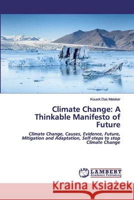 Climate Change: A Thinkable Manifesto of Future Das Malakar, Kousik 9786202052559 LAP Lambert Academic Publishing - książka