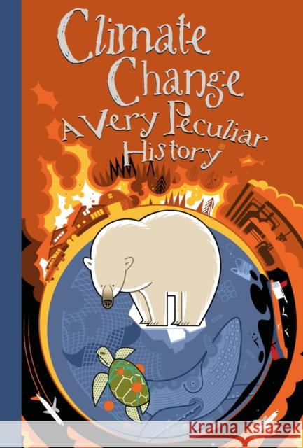 Climate Change, A Very Peculiar History David Arscott 9781912904952 Salariya Book Company Ltd - książka