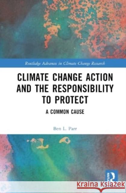 Climate Change Action and the Responsibility to Protect Ben L. Parr 9780367201357 Taylor & Francis Ltd - książka