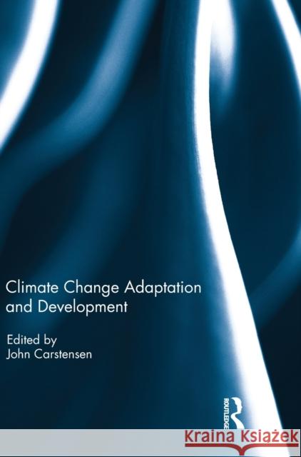 Climate Change Adaptation and Development John Carstensen 9781138696075 Routledge - książka