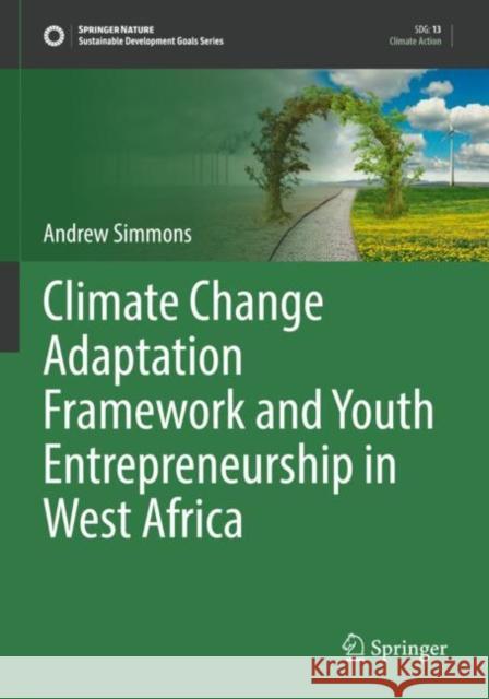 Climate Change Adaptation Framework and Youth Entrepreneurship in West Africa Andrew Simmons 9783030857561 Springer - książka