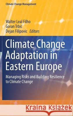 Climate Change Adaptation in Eastern Europe: Managing Risks and Building Resilience to Climate Change Leal Filho, Walter 9783030033828 Springer - książka