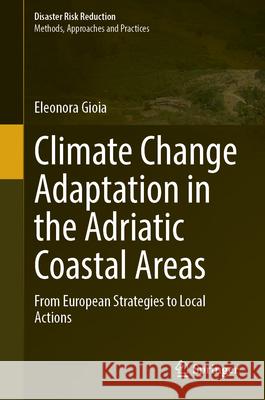 Climate Change Adaptation in the Adriatic Coastal Areas: From European Strategies to Local Actions Eleonora Gioia 9789819766543 Springer - książka