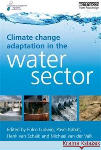 Climate Change Adaptation in the Water Sector Fulco Ludwig Pavel Kabat Henk van Schaik 9781138991408 Taylor and Francis - książka