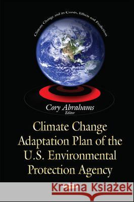 Climate Change Adaptation Plan of the U.S. Environmental Protection Agency Cory Abrahams 9781634638395 Nova Science Publishers Inc - książka