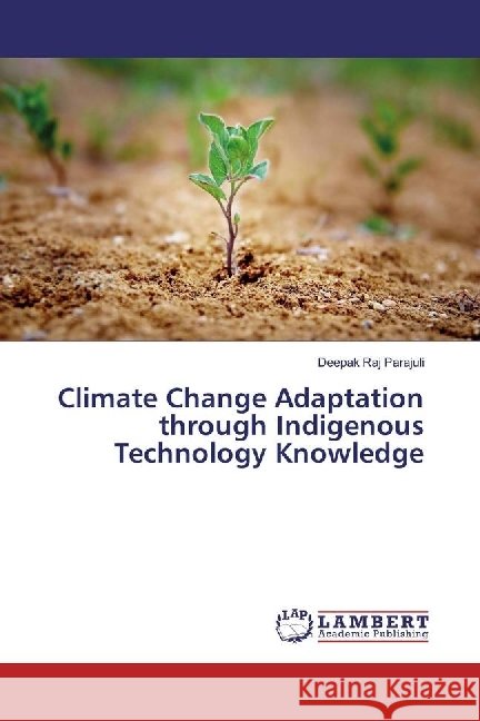 Climate Change Adaptation through Indigenous Technology Knowledge Parajuli, Deepak Raj 9783659955525 LAP Lambert Academic Publishing - książka