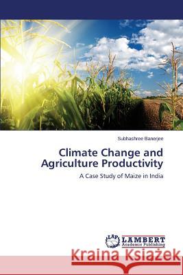 Climate Change and Agriculture Productivity Banerjee Subhashree 9783659501944 LAP Lambert Academic Publishing - książka