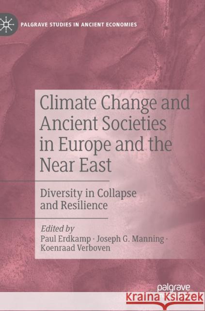 Climate Change and Ancient Societies in Europe and the Near East: Diversity in Collapse and Resilience Paul Erdkamp Joseph G. Manning Koenraad Verboven 9783030811020 Palgrave MacMillan - książka