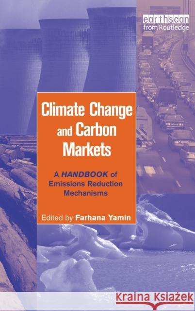 Climate Change and Carbon Markets: A Handbook of Emissions Reduction Mechanisms Yamin, Farhana 9781844071630 Earthscan Publications - książka