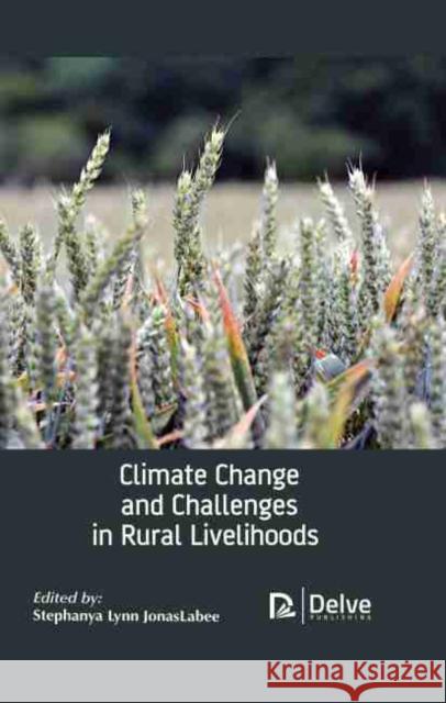 Climate Change and Challenges in Rural Livelihoods Stephanya Lynn Jonaslabee 9781774072028 Delve Publishing - książka