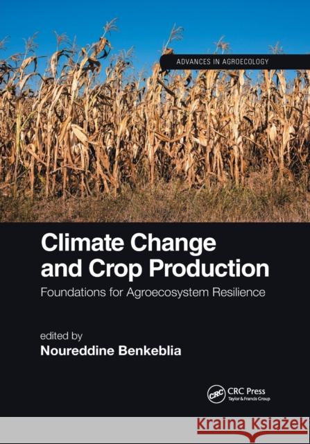 Climate Change and Crop Production: Foundations for Agroecosystem Resilience Noureddine Benkeblia 9780367895921 CRC Press - książka