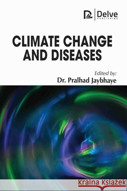 Climate Change and Diseases Pralhad Jaybhaye 9781779563576 Delve Publishing - książka