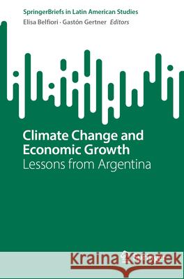 Climate Change and Economic Growth: Lessons from Argentina Elisa Belfiori Gaston Gertner 9783031996368 Springer - książka