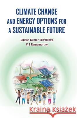 Climate Change and Energy Options for a Sustainable Future Dinesh Kumar Srivastava V. S. Ramamurthy 9789811233470 World Scientific Publishing Company - książka