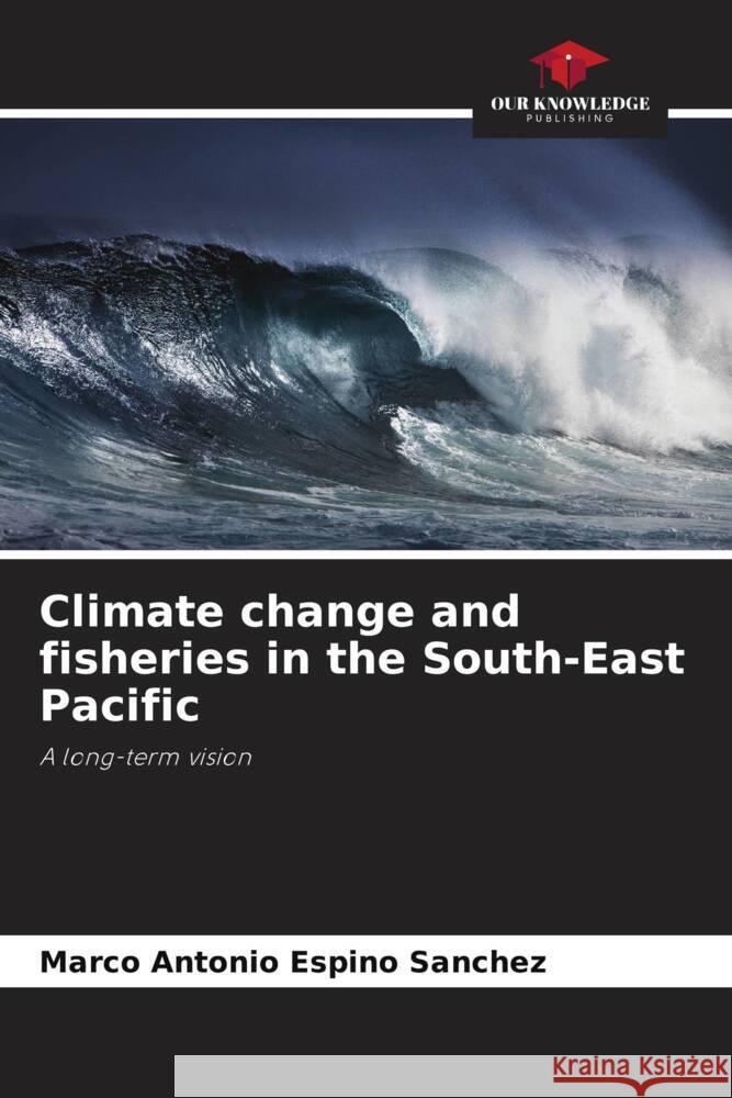 Climate change and fisheries in the South-East Pacific Espino Sánchez, Marco Antonio 9786206294894 Our Knowledge Publishing - książka