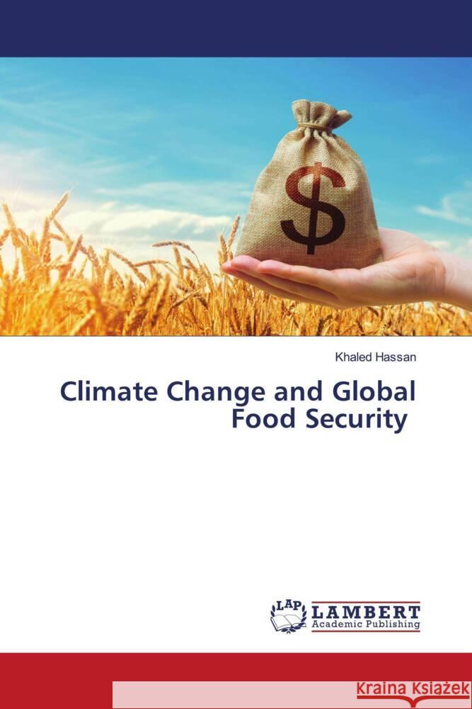 Climate Change and Global Food Security Khaled Hassan 9786207999323 LAP Lambert Academic Publishing - książka