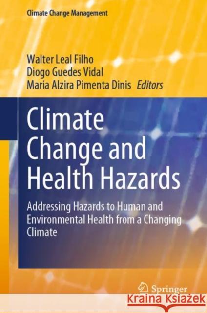 Climate Change and Health Hazards: Addressing Hazards to Human and Environmental Health from a Changing Climate Walter Lea Diogo Guedes Vidal Maria Alzira Pimenta Dinis 9783031265914 Springer - książka
