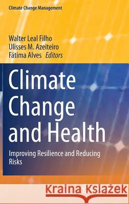 Climate Change and Health: Improving Resilience and Reducing Risks Leal Filho, Walter 9783319246581 Springer - książka