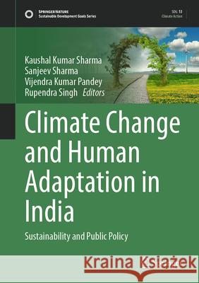 Climate Change and Human Adaptation in India: Sustainability and Public Policy Kaushal Kumar Sharma Sanjeev Sharma Vijendra Kumar Pandey 9783031558207 Springer - książka