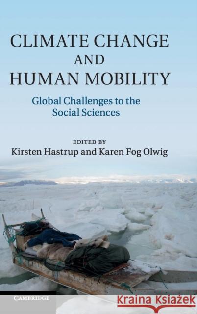 Climate Change and Human Mobility: Global Challenges to the Social Sciences Hastrup, Kirsten 9781107028210  - książka