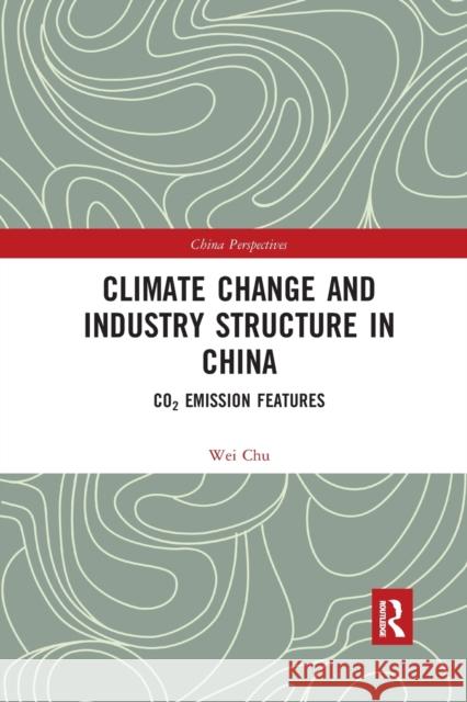 Climate Change and Industry Structure in China: Co2 Emission Features Chu Wei 9781032173917 Routledge - książka