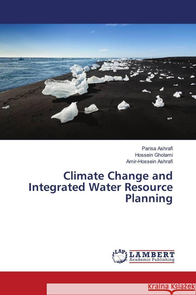 Climate Change and Integrated Water Resource Planning Ashrafi, Parisa, Gholami, Hossein, Ashrafi, Amir-Hossein 9786205488584 LAP Lambert Academic Publishing - książka