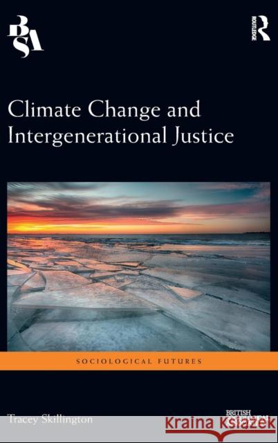 Climate Change and Intergenerational Justice Tracey Skillington 9781138222977 Routledge - książka