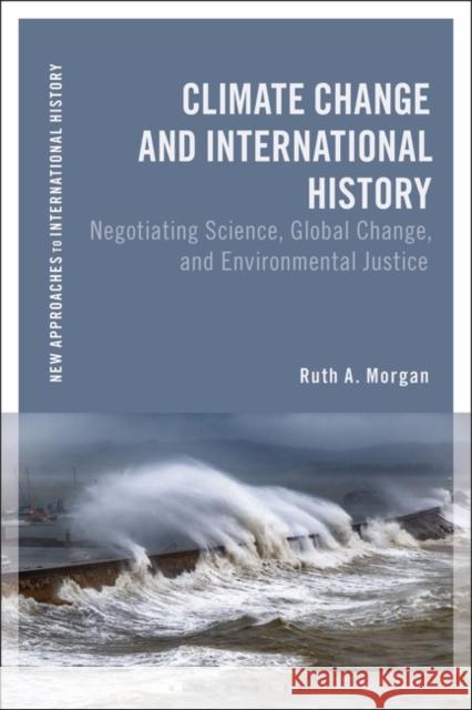 Climate Change and International History Ruth A. Morgan 9781350240124 Bloomsbury Publishing PLC - książka