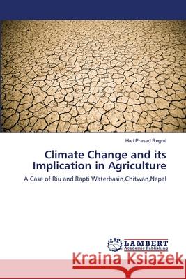 Climate Change and its Implication in Agriculture Regmi, Hari Prasad 9783659198854 LAP Lambert Academic Publishing - książka