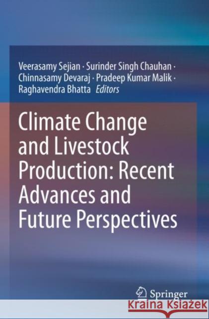 Climate Change and Livestock Production: Recent Advances and Future Perspectives Veerasamy Sejian Surinder Singh Chauhan Chinnasamy Devaraj 9789811698385 Springer - książka
