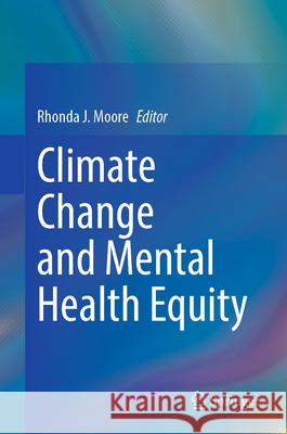 Climate Change and Mental Health Equity Rhonda J. Moore 9783031567353 Springer - książka