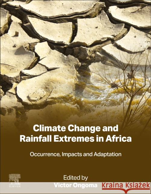 Climate Change and Rainfall Extremes in Africa: Occurrence, Impacts and Adaptation Victor Ongoma 9780443288678 Elsevier - książka