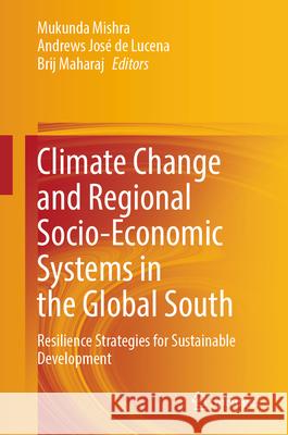 Climate Change and Regional Socio-Economic Systems in the Global South: Resilience Strategies for Sustainable Development Mukunda Mishra Andrews Jos? d Brij Maharaj 9789819738694 Springer - książka